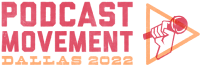 Podcast Movement Dallas 2022